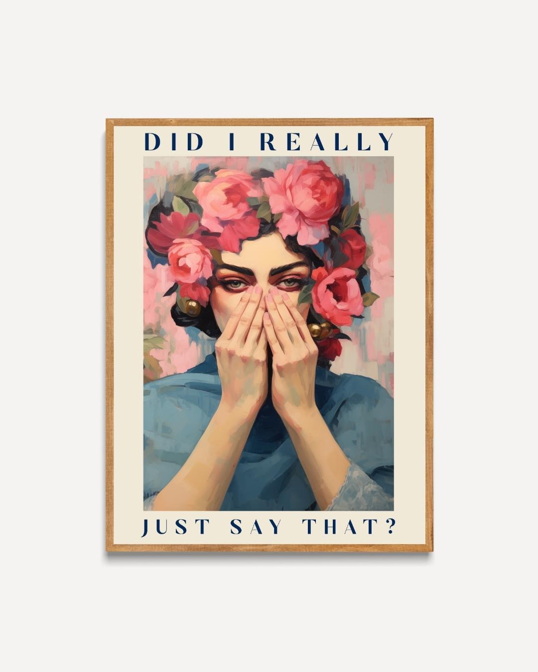 Did I Really Just Say That? Poster – portret poster als wanddecoratie