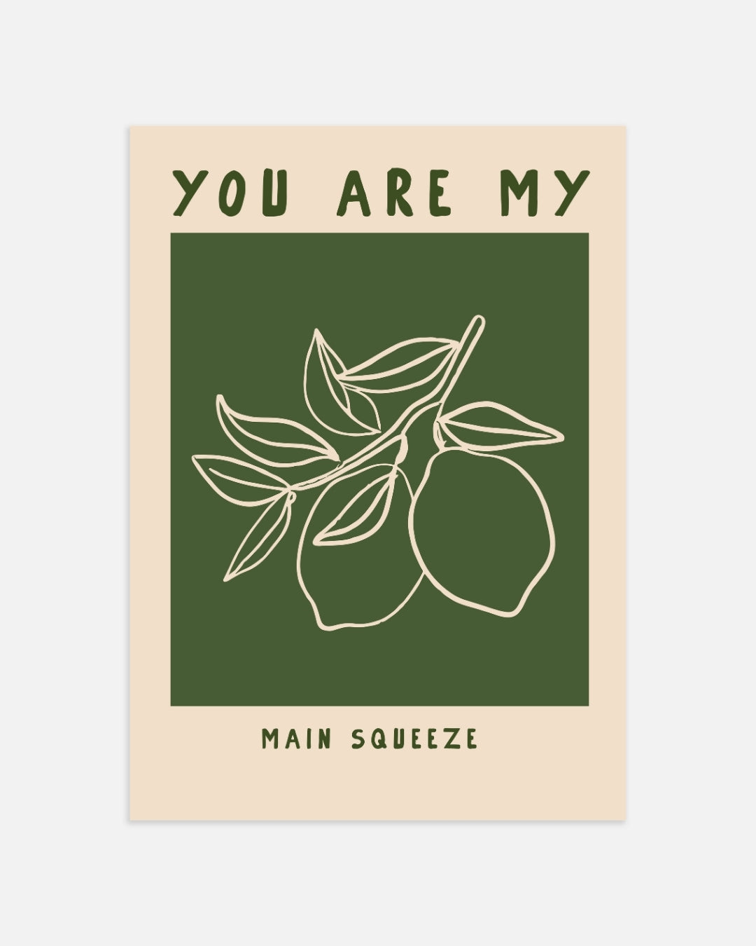 You Are My Main Squeeze Poster – portret wanddecoratie van WallArtistic