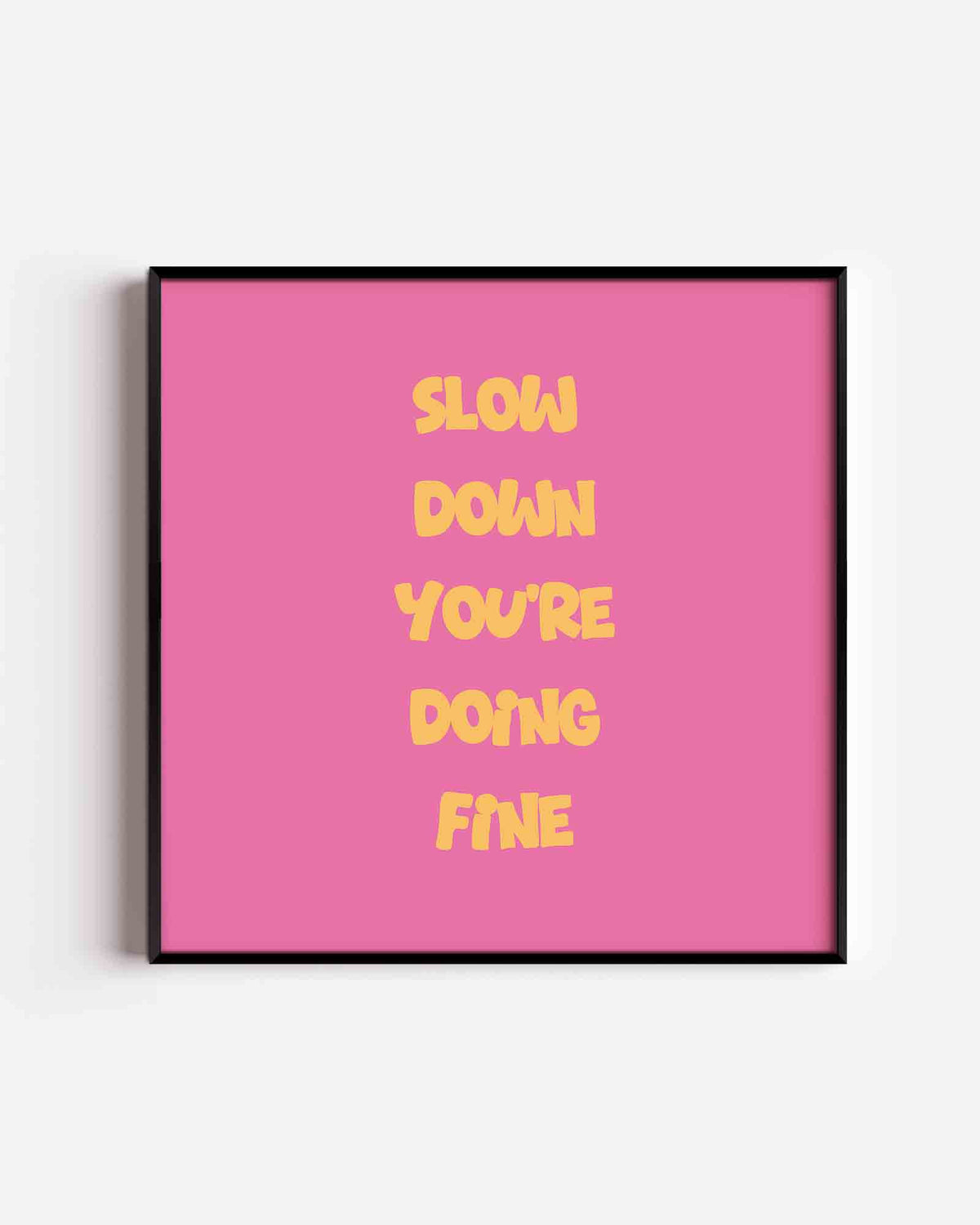 Slow down you're doing fine – Pop Art vierkante poster als wanddecoratie