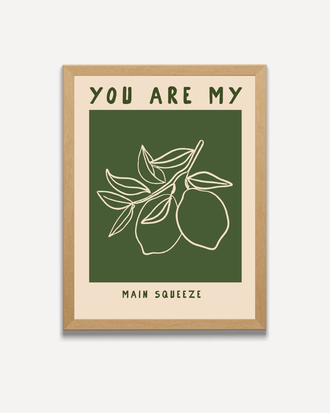 You Are My Main Squeeze Poster – portret poster als wanddecoratie