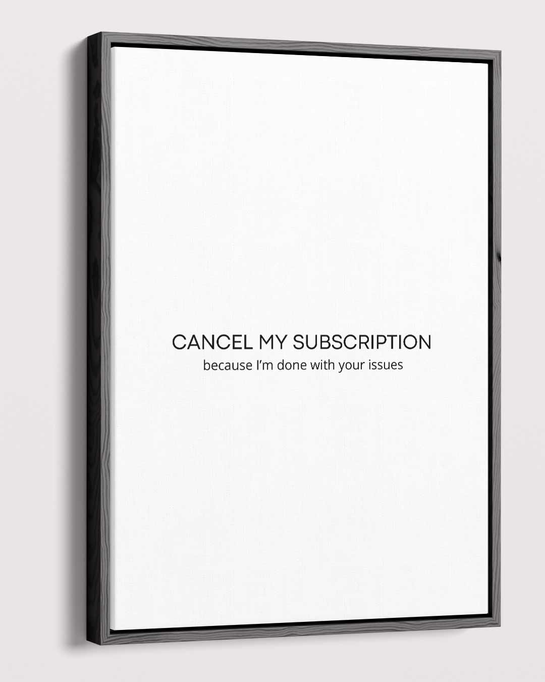 Cancel My Subscription Poster – staande wandkunst voor woonkamer of interieur