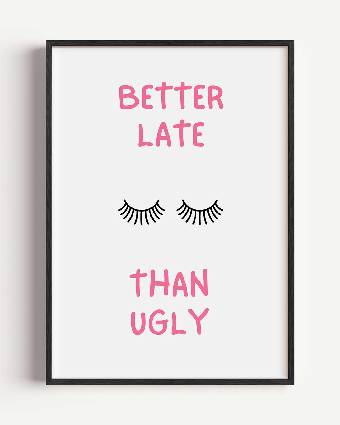 Better Late Than Ugly – quote portret poster als wanddecoratie
